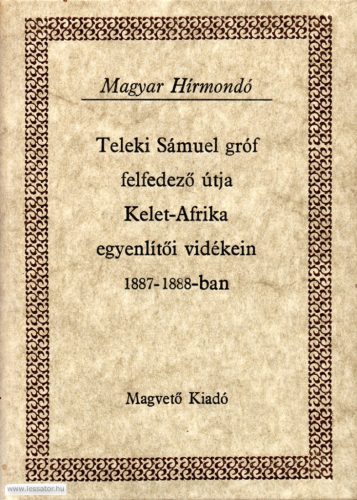 Teleki Sámuel gróf felfedező útja Kelet-Afrika egyenlítői vidékein 1887-1888-ban I-II.