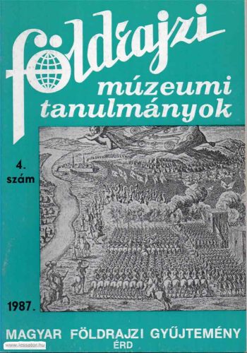 Földrajzi múzeumi tanulmányok 1987/4 (Magyar Földrajzi Gyűjtemény Érd)