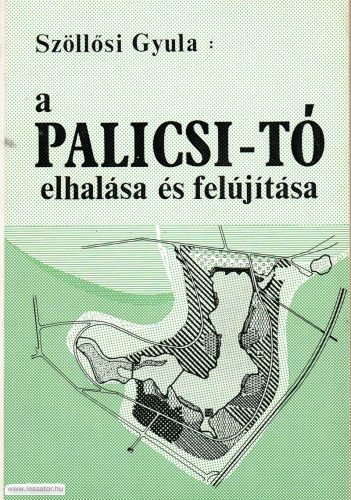A Palicsi-tó elhalása és felújítása (dedikált példány: Jakupcsek Irénnek Siófok 1977 szept. 23.-án)